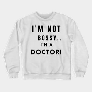 Iam not bossy Iam doctor printed Crewneck Sweatshirt